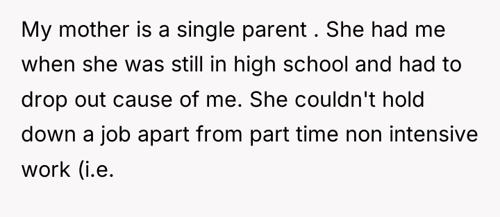 My mother is a single parent . She had me...