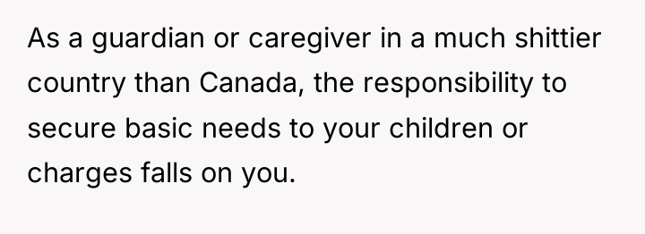 As a guardian or caregiver in a much shittier country...