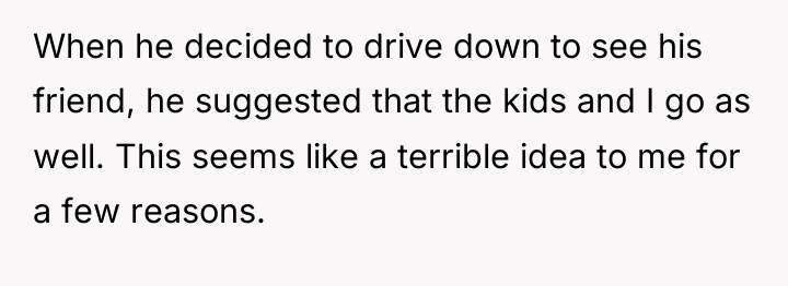 When he decided to drive down to see his friend,...