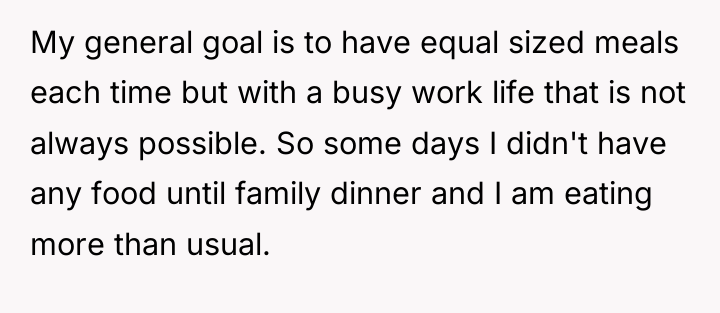 My general goal is to have equal sized meals each...