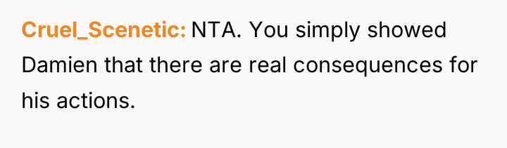 Cruel_Scenetic NTA. You simply showed Damien that there are real...