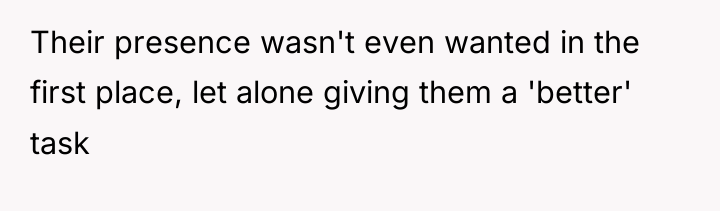 Their presence wasn't even wanted in the first place, let...
