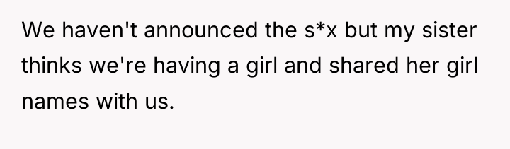 We haven't announced the s*x but my sister thinks we're...