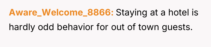 Aware_Welcome_8866 Staying at a hotel is hardly odd behavior for...