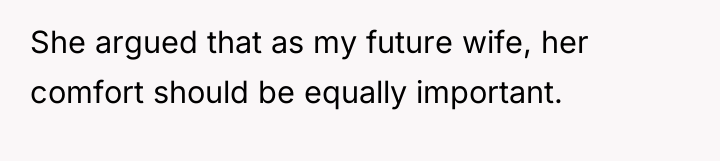 She argued that as my future wife, her comfort should...
