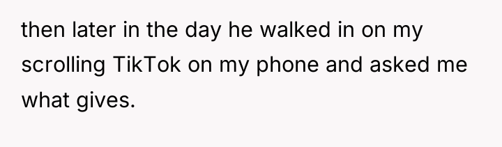 then later in the day he walked in on my...
