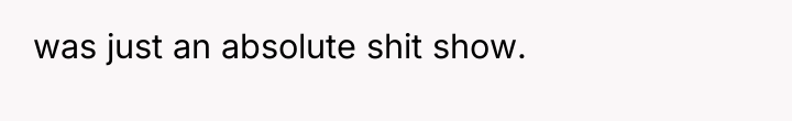 was just an absolute shit show.