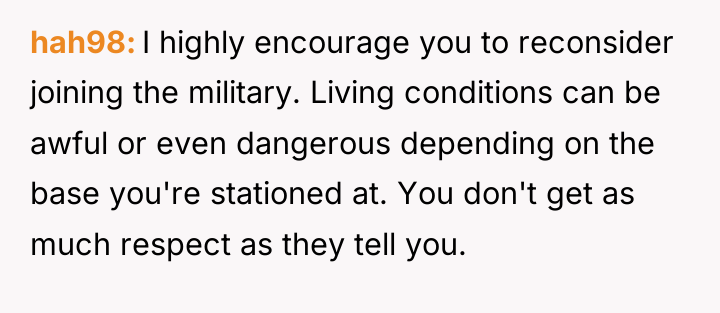hah98 I highly encourage you to reconsider joining the military....