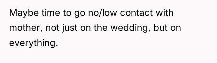 Maybe time to go no/low contact with mother, not just...