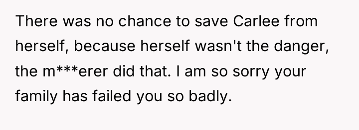 There was no chance to save Carlee from herself, because...