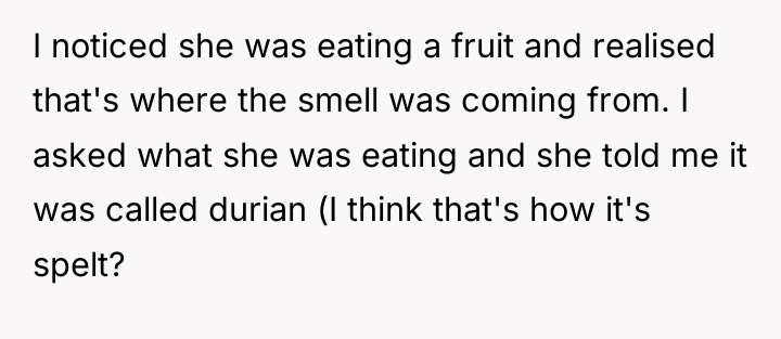 I noticed she was eating a fruit and realised that's...