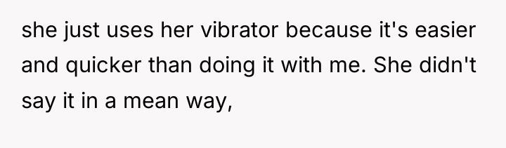 she just uses her vibrator because it's easier and quicker...