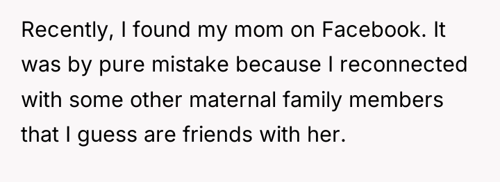 Recently, I found my mom on Facebook. It was by...