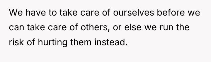 We have to take care of ourselves before we can...