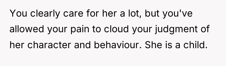 You clearly care for her a lot, but you've allowed...