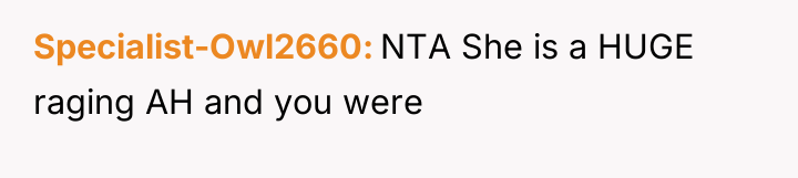 Specialist-Owl2660 NTA She is a HUGE raging AH and you...