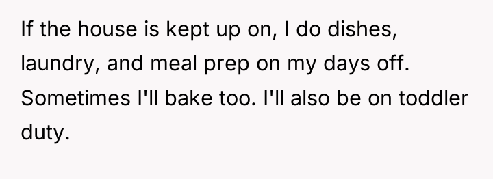 If the house is kept up on, I do dishes,...