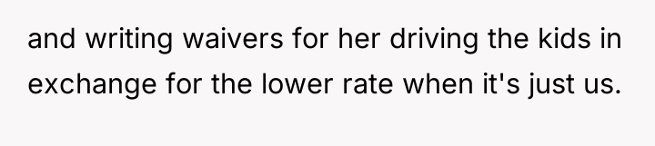 and writing waivers for her driving the kids in exchange...