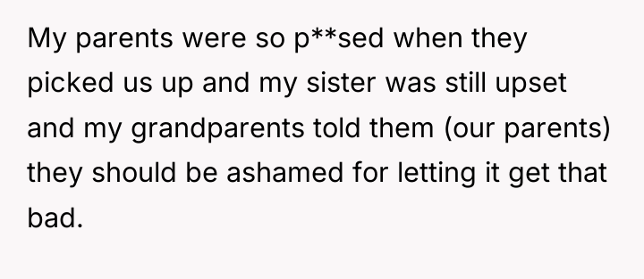 My parents were so p**sed when they picked us up...