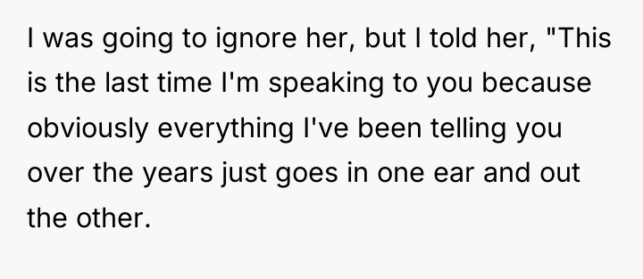 I was going to ignore her, but I told her,...
