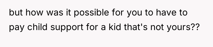 but how was it possible for you to have to...