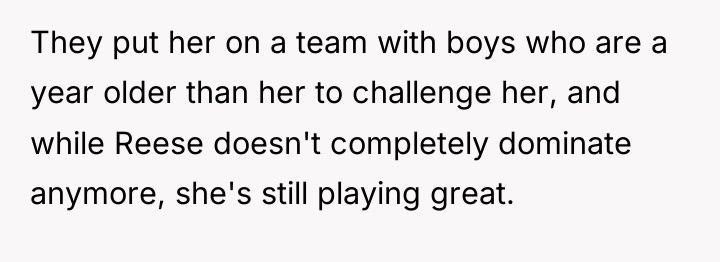 They put her on a team with boys who are...