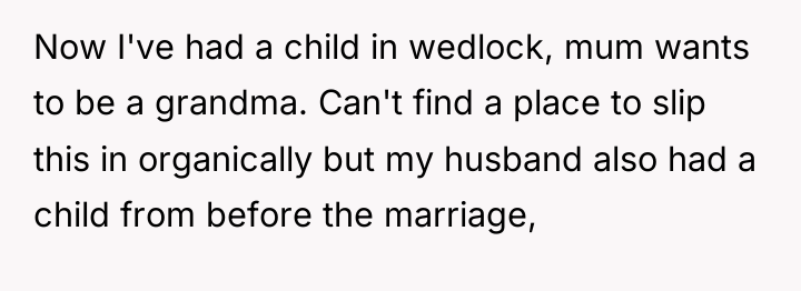 Now I've had a child in wedlock, mum wants to...