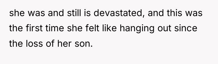 she was and still is devastated, and this was the...