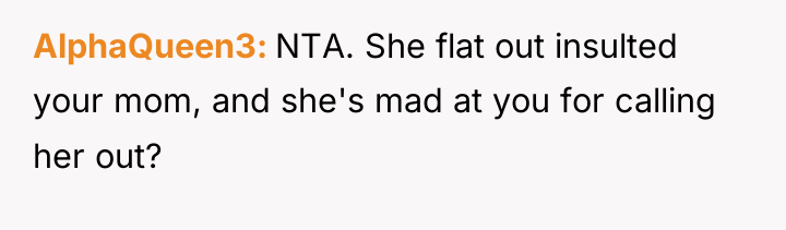 AlphaQueen3 NTA. She flat out insulted your mom, and she's...