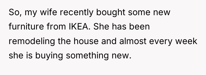 So, my wife recently bought some new furniture from IKEA....