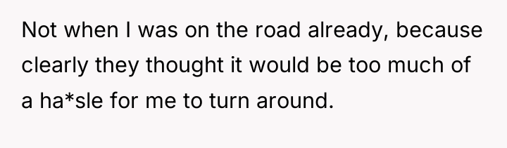 Not when I was on the road already, because clearly...