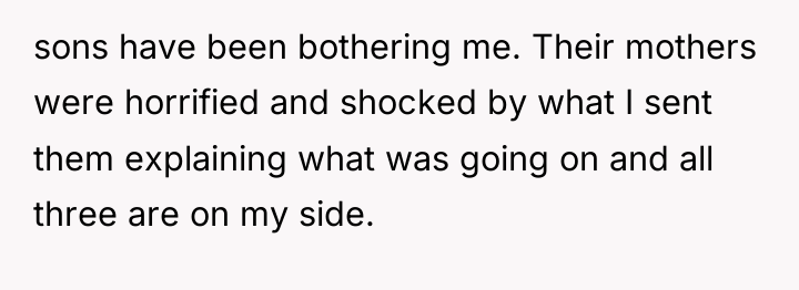 sons have been bothering me. Their mothers were horrified and...