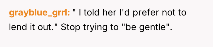 grayblue_grrl " I told her I'd prefer not to lend...