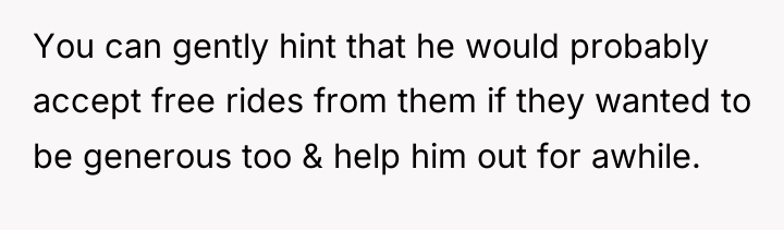 You can gently hint that he would probably accept free...