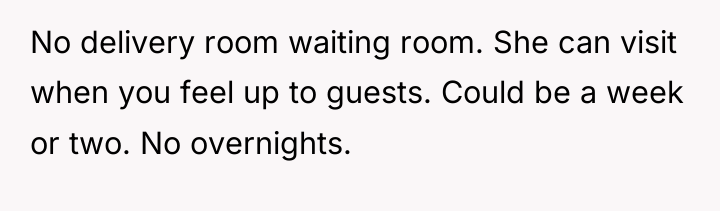 No delivery room waiting room. She can visit when you...