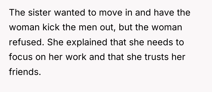 The sister wanted to move in and have the woman...