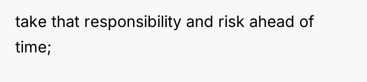 take that responsibility and risk ahead of time;