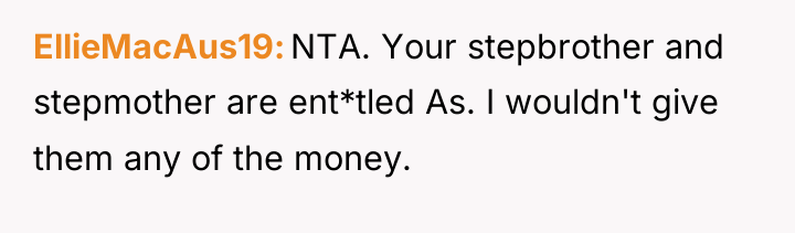 EllieMacAus19 NTA. Your stepbrother and stepmother are ent*tled As. I...