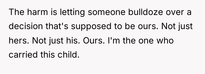 The harm is letting someone bulldoze over a decision that's...
