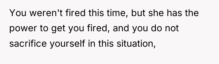 You weren't fired this time, but she has the power...