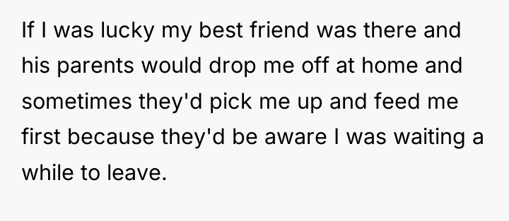 If I was lucky my best friend was there and...