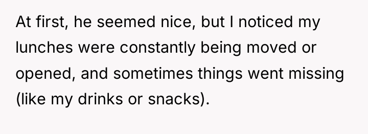 At first, he seemed nice, but I noticed my lunches...