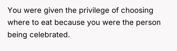 You were given the privilege of choosing where to eat...