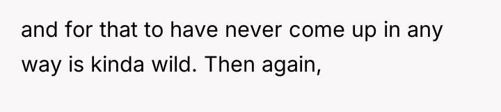 and for that to have never come up in any...