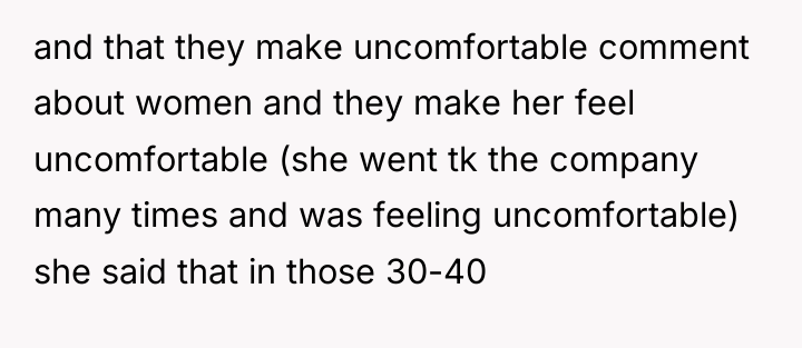 and that they make uncomfortable comment about women and they...