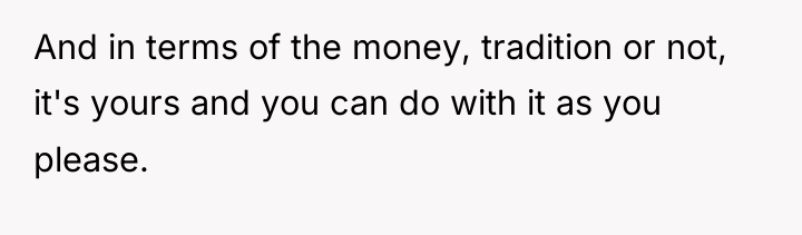 And in terms of the money, tradition or not, it's...