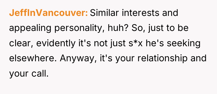 JeffInVancouver Similar interests and appealing personality, huh? So, just to...