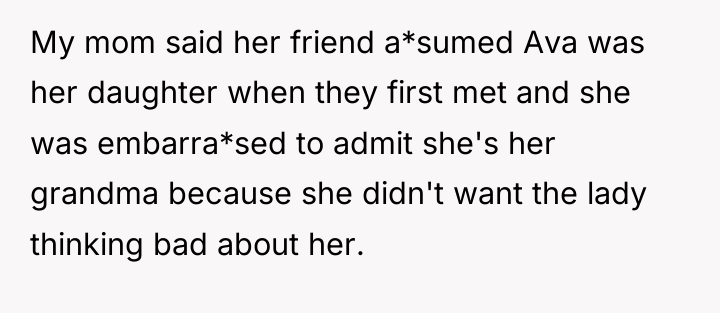 My mom said her friend a*sumed Ava was her daughter...