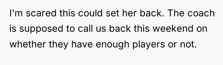 I'm scared this could set her back. The coach is...