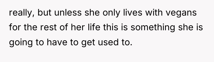 really, but unless she only lives with vegans for the...